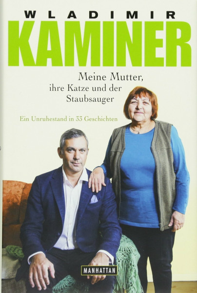 Meine Mutter, ihre Katze und der Staubsauger: Ein Unruhestand in 33 Geschichten