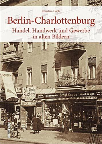 Berlin-Charlottenburg, Handel, Handwerk und Gewerbe, über 160 historische Fotografien und Archivbilder über alteingesessene Traditionsfirmen in einem ...... Berlin-Charlottenburg, Handel, Handwerk und Gewerbe, über 160 historische Fotografien und Archivbilder über alteingesessene Traditionsfirmen in einem ... Handel, Handwerk und Gewerbe in alten Bildern