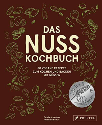 Das Nuss-Kochbuch: 80 vegane Rezepte zum Kochen und Backen mit Nüssen