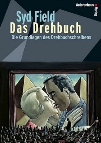 Das Drehbuch - Die Grundlagen des Drehbuchschreibens. Schritt für Schritt vom Konzept zum fertigen Drehbuch
