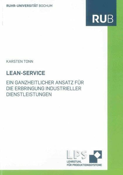 Lean-Service - Ein ganzheitlicher Ansatz für die Erbringung industrieller Dienstleistungen (Schriftenreihe des Lehrstuhls für Produktionssysteme)