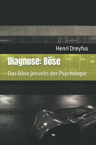 Diagnose: Böse: Das Böse jenseits der Psychologie