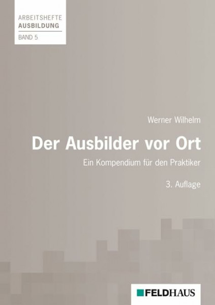 Der Ausbilder vor Ort: Ein Kompendium für den Praktiker (Arbeitshefte Ausbildung)