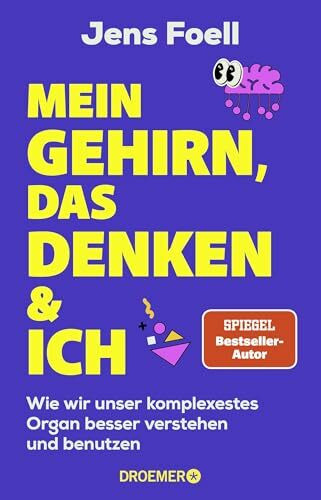 Mein Gehirn, das Denken und ich: Wie wir unser komplexestes Organ besser verstehen und benutzen | Neurowissenschaft, mentale Stärke, Konzentration & Gehirntraining