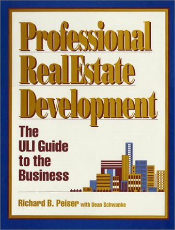 Professional Real Estate Development: The Uli Guide to the Business: The ULI Guide to Business