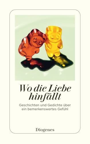 Wo die Liebe hinfällt: Geschichten und Gedichte über ein bemerkenswertes Gefühl (detebe)
