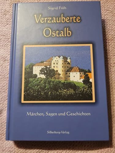 Verzauberte Ostalb: Märchen, Sagen und Geschichten