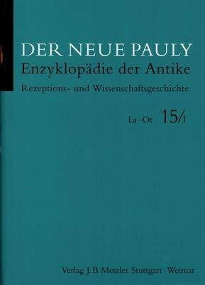 Der Neue Pauly. Rezeptions- und Wissenschaftsgeschichte. La - Ot