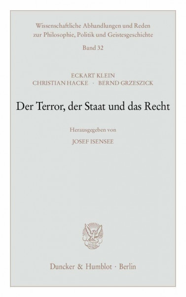 Der Terror, der Staat und das Recht.: Hrsg. von Josef Isensee. (Wissenschaftliche Abhandlungen und Reden zur Philosophie, Politik und Geistesgeschichte, Band 32)