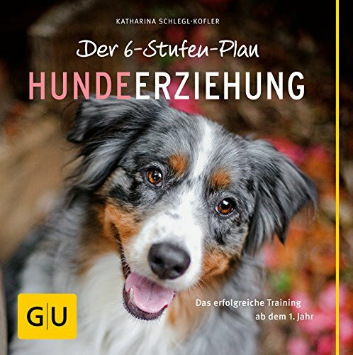 Der 6-Stufen-Plan Hundeerziehung: Das erfolgreiche Training ab dem 1. Jahr (GU Tier Spezial)