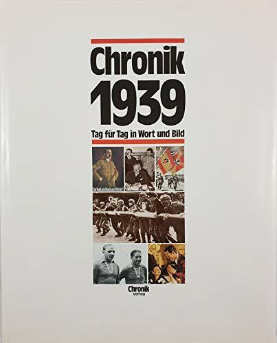 Chronik 1939 (Chronik / Bibliothek des 20. Jahrhunderts. Tag für Tag in Wort und Bild)
