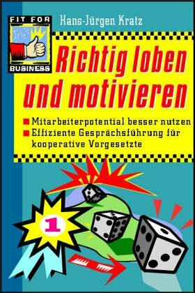 Richtig loben und motivieren: Mitarbeiterpotenzial besser nutzen. Effiziente Gesprächsführung für kooperative Vorgesetzte