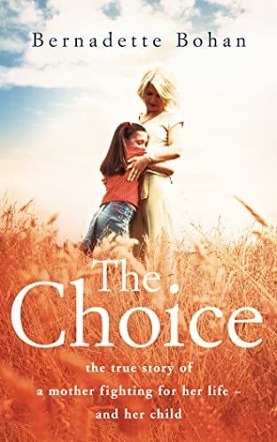 The Choice: The true story of a mother fighting for her life – and her child