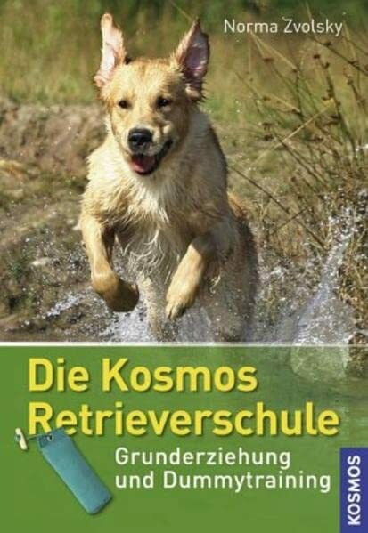 Die Kosmos-Retrieverschule: Grunderziehung und Dummytraining