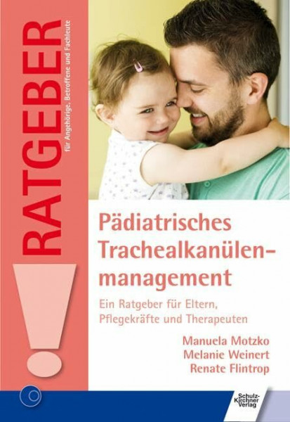 Pädiatrisches Trachealkanülenmanagement: Ein Ratgeber für Eltern, Pflegekräfte und Therapeuten (Ratgeber für Angehörige, Betroffene und Fachleute)