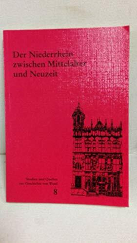 Der Niederrhein zwischen Mittelalter und Neuzeit. Referate der 4. Niederrhein-Tagung des Arbeitskreises niederrheinischer Kommunalarchivare (8. und 9. November 1985 im Heimatmuseum Wesel/Bislich)