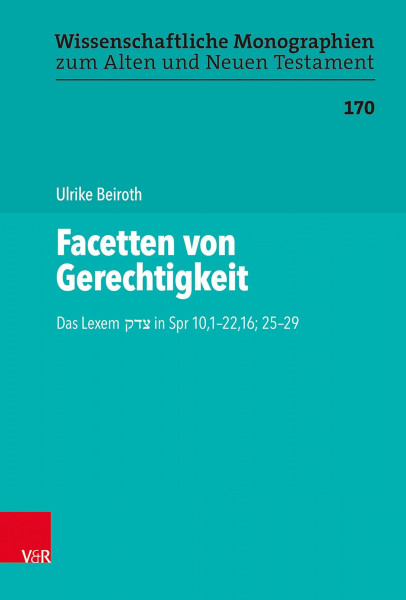 Facetten von Gerechtigkeit: Das Lexem צדק in Spr 10,1–22,16; 25–29 (Wissenschaftliche Monographien zum Alten und Neuen Testament)
