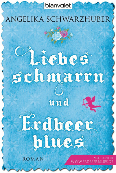 Liebesschmarrn und Erdbeerblues: Roman