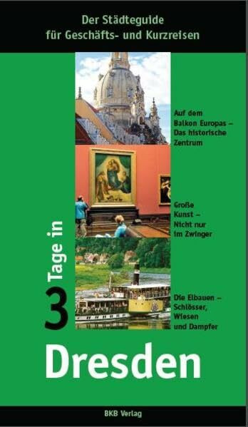 3 Tage in Dresden: Der Städteguide für Geschäfts- und Kurzreisende