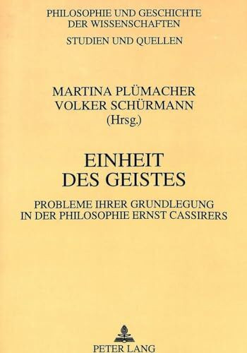 Einheit des Geistes: Probleme ihrer Grundlegung in der Philosophie Ernst Cassirers (Philosophie und Geschichte der Wissenschaften / Studien und Quellen, Band 33)