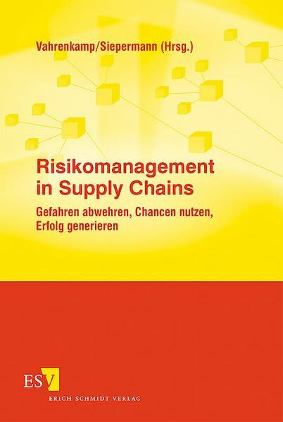 Risikomanagement in Supply Chains: Gefahren abwehren, Chancen nutzen, Erfolg generieren