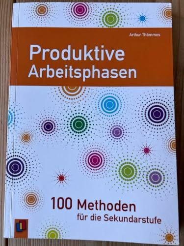 Produktive Arbeitsphasen: 100 Methoden für die Sekundarstufen