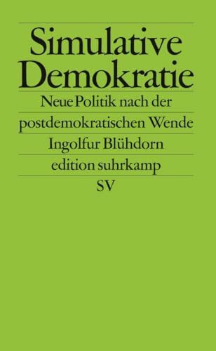 Simulative Demokratie: Neue Politik nach der postdemokratischen Wende