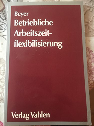 Betriebliche Arbeitszeitflexibilisierung zwischen Utopie und Realität