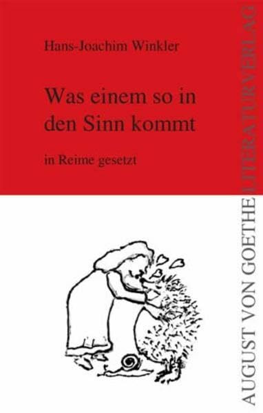 Was einem so alles in den Sinn kommt: in Reime gesetzt (August von Goethe Literaturverlag)