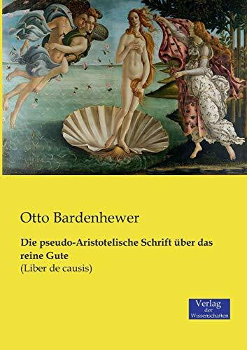Die pseudo-Aristotelische Schrift über das reine Gute: (Liber de causis)