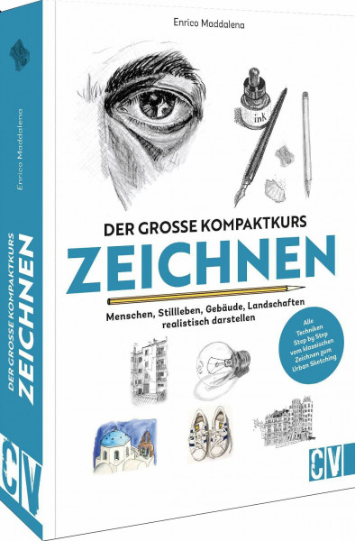 Zeichenschule Erwachsene – Der große Kompaktkurs Zeichnen: Menschen, Stillleben, Gebäude, Landschaften realistisch darstellen. Zeichnen für Anfänger