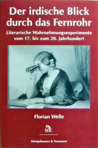 Der irdische Blick durch das Fernrohr: Literarische Wahrnehmungsexperimente vom 17. bis zum 20. Jahrhundert