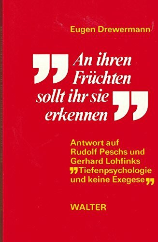 An ihren Früchten sollt ihr sie erkennen. Antwort auf Rudolf Peschs und Gerhard Lohfinks "Tiefenpsychologie und keine Exegese"