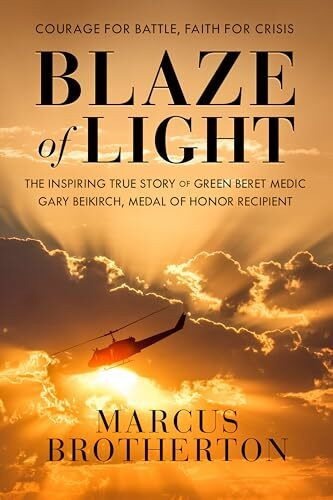 WaterBrook Blaze Of Light, The Inspiring True Story Of Green Beret Medic Gary Beikirch, Medal Of Honor Re...