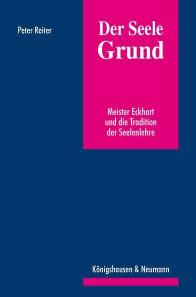 Der Seele Grund: Meister Eckhart und die Tradition der Seelenlehre (Epistemata Philosophie)