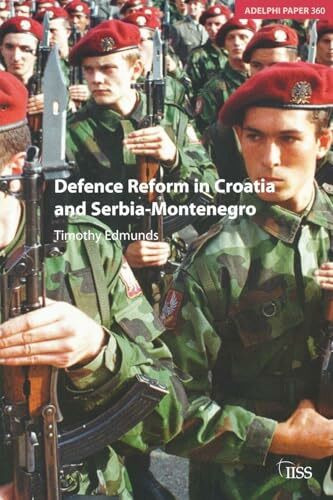Defence Reform in Croatia and Serbia--Montenegro (Adelphi Papers)