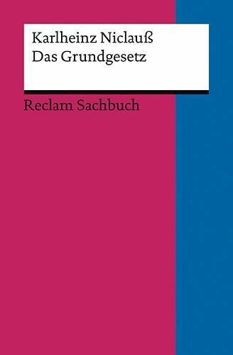 Das Grundgesetz. Eine kleine Einführung: Niclauß, Karlheinz – juristische Texte; Gesetze; Rechtswesen; Basiswissen (Reclams Universal-Bibliothek)