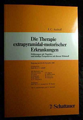 Die Therapie extrapyramidal-motorischer Erkrankungen: Erfahrungen mit Tiapridex und künftige Perspektiven mit diesem Wirkstoff. Workshop am 28./29. November 1981 in München