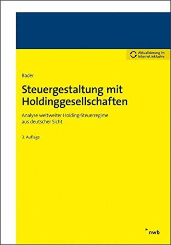 Steuergestaltung mit Holdinggesellschaften: Analyse weltweiter Holding-Steuerregime aus deutscher Sicht