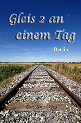 Gleis 2 an einem Tag - Berlin