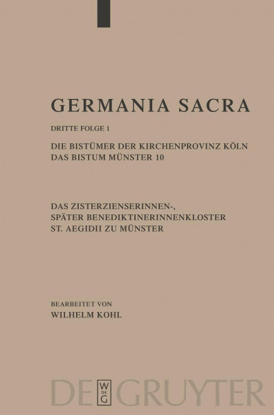 Die Bistümer der Kirchenprovinz Köln. Das Bistum Münster 10. Das Zisterzienserinnen-, später Benediktinerinnenkloster St. Aegidii zu Münster