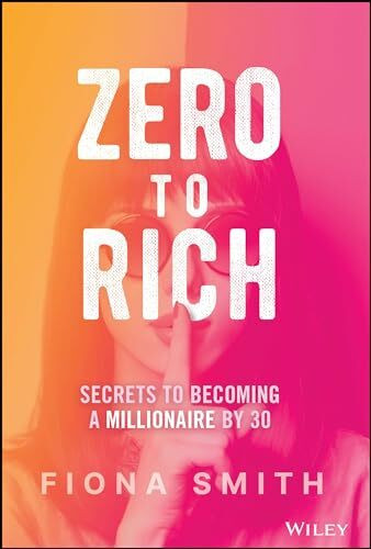 Zero to Rich: Secrets to Becoming a Millionaire by 30