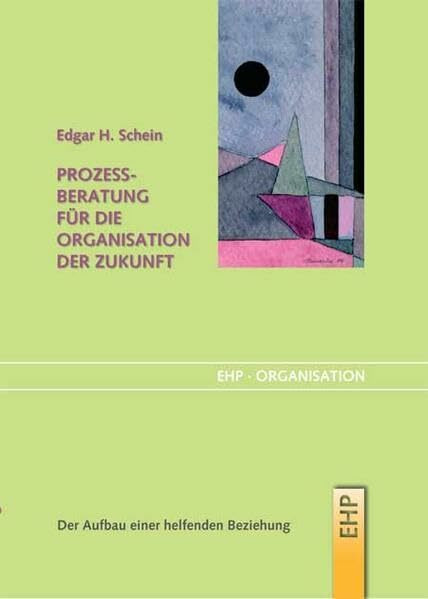 Prozessberatung für die Organisation der Zukunft: Der Aufbau einer helfenden Beziehung (EHP-Organisation)