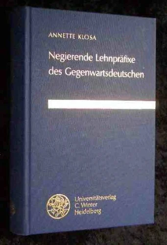 Negierende Lehnpräfixe des Gegenwartsdeutschen (Germanische Bibliothek: Neue Folge, 3. Reihe: Untersuchungen)
