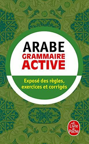 Grammaire active de l'arabe littéral: Exposé des règles, exercices et corrigés