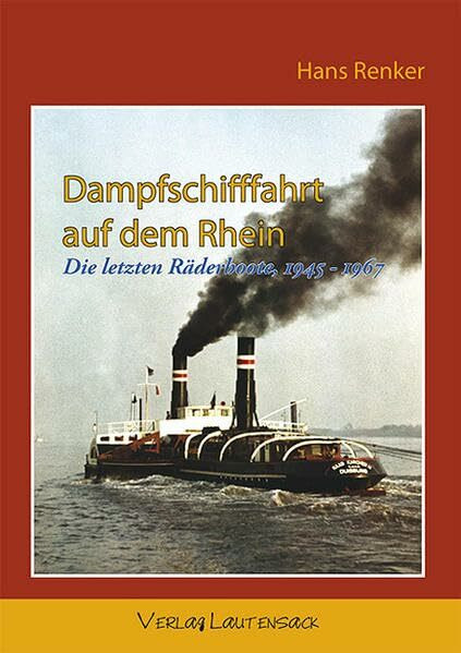 Dampfschifffahrt auf dem Rhein: Die letzten Räderboote, 1945-1967
