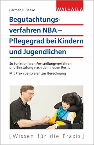 Begutachtungsverfahren NBA - Pflegegrad bei Kindern und Jugendlichen: So funktioniert die Kinderbegutachtung nach dem neuen Recht 2017: So ... Recht; Mit Praxisbeispielen zur Berechnung