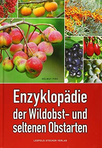 Enzyklopädie der Wildobst- und seltenen Obstarten: Ausgezeichnet mit dem Deutschen Gartenbuchpreis, Bester Ratgeber 2016