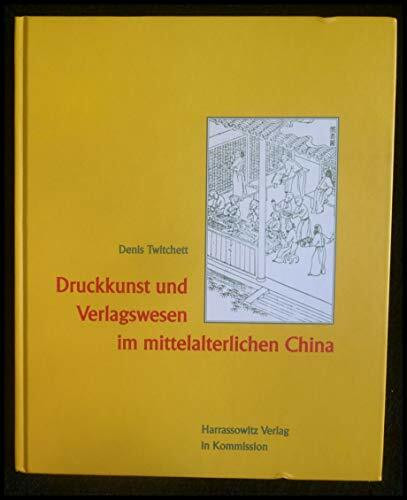 Druckkunst und Verlagswesen im mittelalterlichen China (Wolfenbütteler Schriften zur Geschichte des Buchwesens, Band 22)
