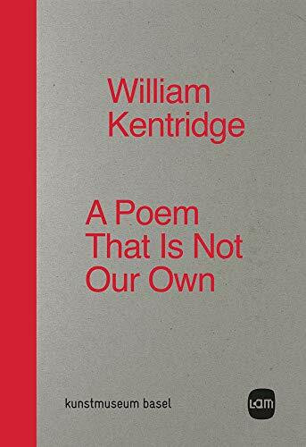 William Kentridge. A Poem That Is Not Our Own: Ausst. Kat. Kunstmuseum Basel, 2019: Ausstellungskataloge Kunstmuseum Basel, 2019